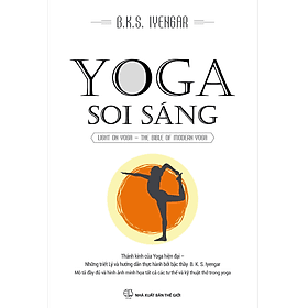 YOGA SOI SÁNG: Thánh Kinh Của Yoga Hiện Đại - Những Triết Ký Và Hướng Dẫn Thực Hành Bởi Bậc Thầy B. K. S. Iyengar - Trí