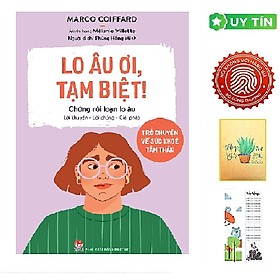 Lo Âu Ơi, Tạm Biệt! - Trò Chuyện Về Sức Khoẻ Tâm Thần - Chứng Rối Loạn Lo Âu - Chuyện