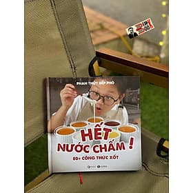 HẾT NƯỚC CHẤM! – 80+ Công Thức Sốt – Phan Thủy Bếp Phó – Thái Hà – NXB Công Thương - Phan Thái
