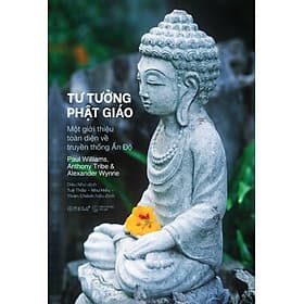 TƯ TƯỞNG PHẬT GIÁO - Một Giới Thiệu Toàn Diện Về Truyền Thống Ấn Độ - Paul Williams, Anthony Tribe & Alexander Wynne (bìa mềm) - Bìa Mềm