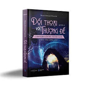 Sách Đối Thoại Với Thượng Đế - Neale Donald Walsch - Thức Tỉnh Giống Loài - Chà