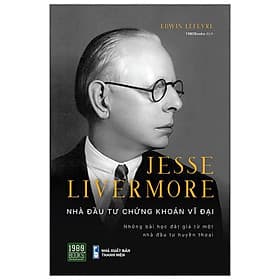 Jesse Livermore - Nhà Đầu Tư Chứng Khoán Vĩ Đại - Khoa