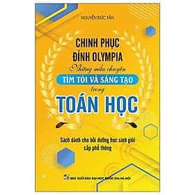 Chinh Phục Đỉnh Olympia Những Mẩu Chuyện Tìm Tòi Và Sáng Tạo Trong Toán Học - Việt Chi