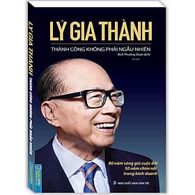 Sách Lý Gia Thành - Thành Công Không Phải Ngẫu Nhiên - Nha Nha