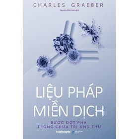 Liệu Pháp Miễn Dịch - Bước Đột Phá Trong Ch.ữa Trị Ung Thư - Charles Graeber - Nguyễn Đức Anh dịch - (bìa mềm) - Anh Thư