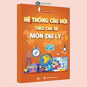 Sách Hệ Thống Câu Hỏi Theo Chủ Đề Môn Địa Lý - Vũ Thị Ngọc Phước - Vũ