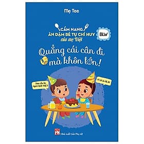 Sách Cẩm Nang Ăn Dặm Bé Tự Chỉ Huy Của Mẹ Việt - Quẳng Cái Cân Đi Mà Khôn Lớn - Huy Nam
