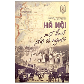 Hà Nội Một Thuở Phố Và Người - Nguyễn Việt Cường - NXB Hà Nội - Nguyễn Việt