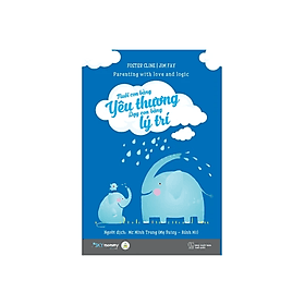 Sách Làm Cha Mẹ:  Nuôi Con Bằng Yêu Thương - Dạy Con Bằng Lý Trí - Chà