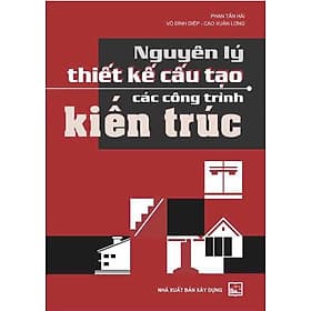 Sách Nguyên Lý Thiết Kế Cấu Tạo Các Công Trình Kiến Trúc - NHÀ XUẤT BẢN XÂY DỰNG