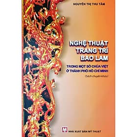 Sách NGHỆ THUẬT TRANG TRÍ BAO LAM TRONG MỘT SỐ CHÙA
VIỆT Ở THÀNH PHỐ HỒ CHÍ MINH - Phương Phương