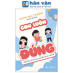 Con Luôn Đúng - Phản Ứng Của Cha Mẹ Thay Đổi Giá Trị Của Trẻ - Chà