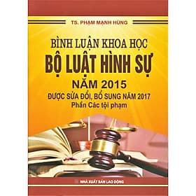 Bình luận khoa học Bộ luật hình sự năm 2015 được sửa đổi, bổ sung năm 2017 - Phần các tội phạm - Nhã Nam