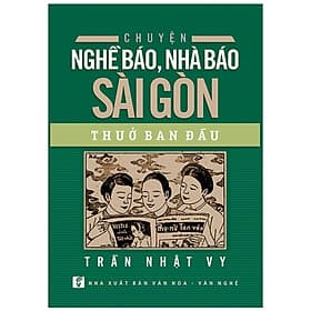 Chuyện Nghề Báo, Nhà Báo Sài Gòn Thuở Ban Đầu - Chuyện