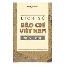 Lịch Sử Báo Chí Việt Nam 1865 - 1945 - Công Ty Cổ Phần Tri thức Văn Hóa Sách Việt Nam