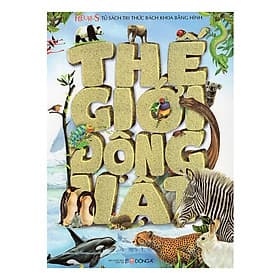 Tủ Sách Tri Thức Bách Khoa Bằng Hình - Thế Giới Động Vật - Tri Thức