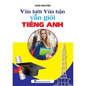 Vừa lười vừa bận vẫn giỏi tiếng Anh - Hoài Nguyễn