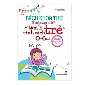 Bách Khoa Thư Giáo Dục Và Phát Triển Tâm Lí - Tính Cách Trẻ 0 - 6 Tuổi - Bản Quyền - Bách Khoa