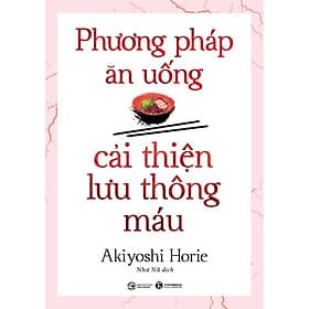 Phương Pháp Ăn Uống Cải Thiện Lưu Thông Máu - An Thi