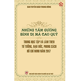 Những tấm gương bình dị mà cao quý trong học tập và làm theo tư tưởng, đạo đức, phong cách Hồ Chí Minh năm 2017 - Quý Somsen