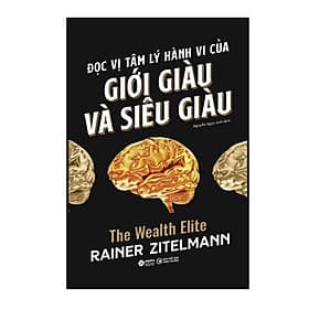 Đọc Vị Tâm Lý Hành Vi Của Giới Giàu Và Giới Siêu Giàu - Lý Gia