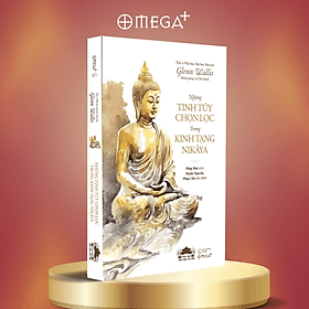 NHỮNG TINH TÚY CHỌN LỌC TRONG KINH TẠNG NIKAYA - Tiến sĩ Glenn Wallis - Pháp Huệ dịch - Omega Plus - 
