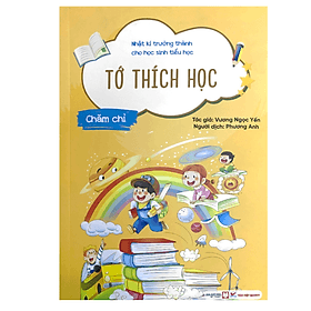Sách Thiếu Nhi - Nhật Kí Trưởng Thành Cho Học Sinh Tiểu Học - Chăm Chỉ - Tớ Thích Học (TV) - Thanh Thanh
