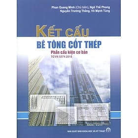 Kết Cấu Bê Tông cốt Thép - Phần Cấu Kiện Cơ Bản TCVN 5574:2018 - Phan Quang Minh (Chủ biên), Ngô Thế Phong, Nguyễn Trường Thắng, Võ Mạnh Tùng - Minh Minh
