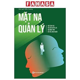 Mặt Nạ Quản Lý - Giữ Cảm Xúc Để Giữ Quyền Lực Giữ Bình Tĩnh Để Giữ Lòng Người