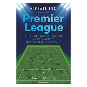 Premier League - Lịch sử giải Ngoại hạng Anh và sự phát triển của chiến thuật bóng đá - Hạ