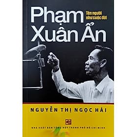 Phạm Xuân Ẩn - tên người như cuộc đời - NXB Tổng hợp Thành Phố Hồ Chí Minh