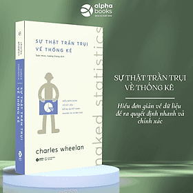 Lẻ/Combo: Naked Money - Sự Thật Trần Trụi Về Tiền - Hiểu Đơn Giản Hệ Thống Ngân Hàng & Thế Giới Tiền Tệ Đầy Hỗn Loạn + Naked Statistics - Sự Thật Trần Trụi Về Thống Kê (Charles Wheelan) - Charles Wheelan