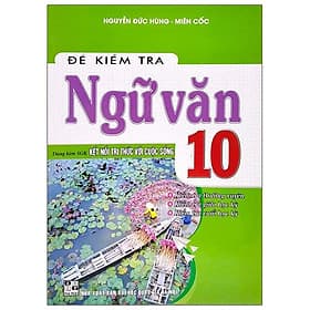 Đề Kiểm Tra Ngữ Văn 10 (Dùng Kèm SGK Kết Nối Tri Thức Với Cuộc Sống) - Tri Thức