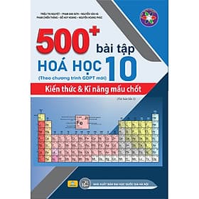 500+ Bài Tập Hóa Học 10: Kiến thức và Kĩ năng mấu chốt - Theo chương trình GDPT mới - ndbooks - Trí