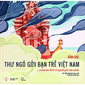 Thư Ngỏ Gởi Bạn Trẻ Việt Nam…Muốn Tìm Hiểu Về Nguồn Gốc Của Mình (Bìa Cứng) - Minh Minh