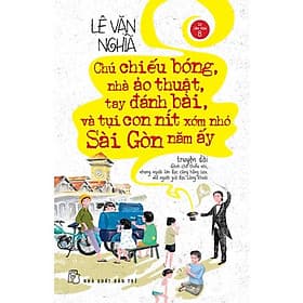 Chú Chiếu Bóng, Nhà Ảo Thuật, Tay Đánh Bài, Và Tụi Con Nít Xóm Nhỏ Sài Gòn Năm Ấy - Bản Quyền - Go