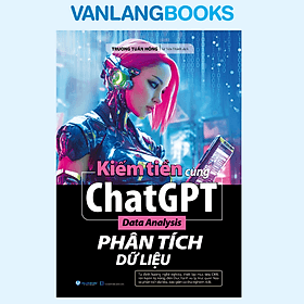 Kiếm Tiền Cùng ChatGPT - Phân Tích Dữ Liệu - Vanlangbooks - Nha Nha