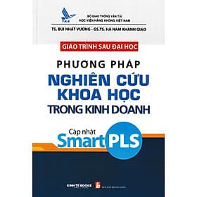 Giáo Trình Sau Đại Học Phương Pháp Nghiên Cứu Khoa Học Trong Kinh Doanh Cập Nhật Smart PLS - KT - Phương Phương