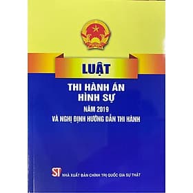 Luật Thi Hành Án Hình Sự Năm 2019 Và Nghị Định Hướng Dẫn Thi Hành - NXB Chính Trị Quốc Gia - An Nam