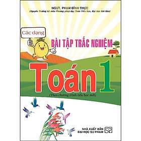 Các Dạng Bài Tập Trắc Nghiệm Toán Lớp 1 - Theo Chương Trình Tiểu Học Mới - Phạm Đình Thực - Hồng Ân - An