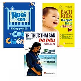 Combo Dành Cho Bà Bầu: Nuôi con không phải là cuộc chiến + Tri Thức Thai Sản Bà Bầu Cần Biết + Bách Khoa Thai Nghén Sinh Nở Và Chăm Sóc Em Bé Tặng Kèm truyện tranh cho bé - Thái Bá Tân