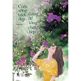 Cuộc Sống Tươi Đẹp Đừng Để Lòng Chật Hẹp - Lý Nguyệt Lượng - AZ Việt Nam - Lý Nam