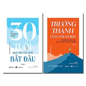 Combo Sách Lý Thượng Long - 30 Tuổi-Mọi Thứ Chỉ Mới Bắt Đầu + Trưởng Thành Cùng Nỗi Cô Đơn - 