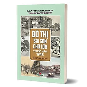 Đô Thị Sài Gòn Chợ Lớn Trước Năm 1945 - Qua Tài Liệu Lưu Trữ - Go