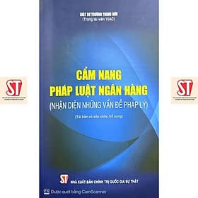 Cẩm Nang Pháp Luật Ngân Hàng - Nhận Diện Những Vấn Đề Pháp Lý - NXB Chính Trị Quốc Gia - Lý Gia