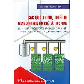 Các Quá Trình, Thiết Bị Trong Công Nghệ Hóa Chất Và Thực Phẩm, Tập 4: Phần Riêng Dưới Tác Động Của Nhiệt (Chưng Luyện, Hấp Thụ, Hấp Phụ, Trích Lý, Kết Tinh, Sấy) - Nhà xuất bản Larousse