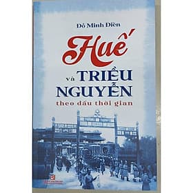 Huế Và Triều Nguyễn Theo Dấu Thời Gian - NXB Tổng Hợp