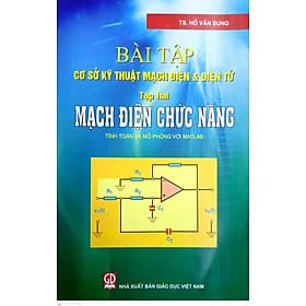 Bài tập cơ sở kỹ thuật mạch điện và điện tử - Tập 2 : Mạch điện chức năng (Tính toán và mô phỏng với Matlab) - Thu