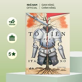 Tổ tiên của chúng ta: Tử tước chẻ đôi - Hiệp sĩ không hiện hữu - Nam tước trên cây (Italo Calvino) - Nhã Nam Official - Italo Calvino