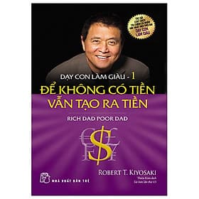 Dạy Con Làm Giàu (Tập 1) - Để Không Có Tiền Vẫn Tạo Ra Tiền - Cha Giàu Cha Nghèo- Free Bookcare - Chà